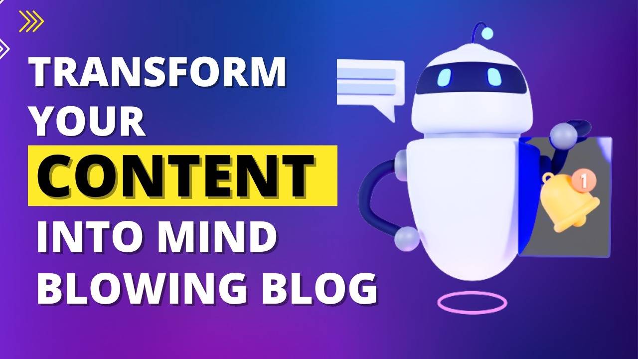 Transform Your Content into Mind Blowing Blog